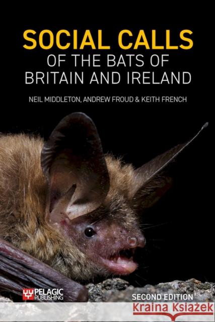 Social Calls of the Bats of Britain and Ireland Middleton, Neil 9781784273781 Pelagic Publishing - książka