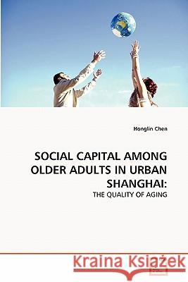 Social Capital Among Older Adults in Urban Shanghai Honglin Chen 9783639304220 VDM Verlag - książka