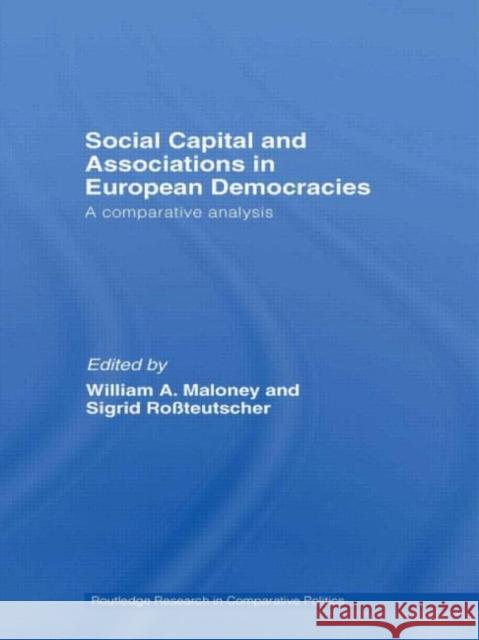 Social Capital and Associations in European Democracies : A Comparative Analysis William A. Maloney Sigrid Rossteutscher 9780415410533 Routledge - książka