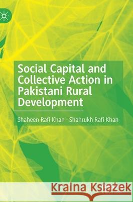 Social Capital and Collective Action in Pakistani Rural Development Shaheen Rafi Khan Shahrukh Rafi Khan 9783030714499 Palgrave MacMillan - książka