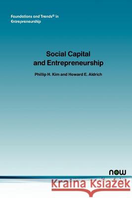 Social Capital and Entrepreneurship Philip H. Kim Howard E. Aldrich Phillip Kim 9781933019109 Now Publishers, - książka