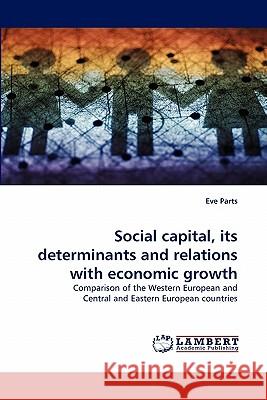 Social capital, its determinants and relations with economic growth Parts, Eve 9783843377638 LAP Lambert Academic Publishing AG & Co KG - książka