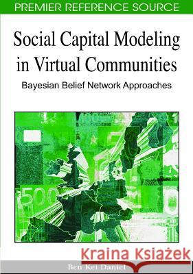 Social Capital Modeling in Virtual Communities: Bayesian Belief Network Approaches Daniel, Ben 9781605666631 Information Science Publishing - książka
