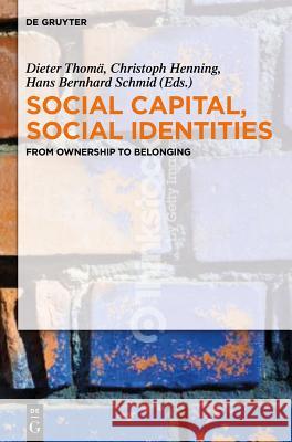 Social Capital, Social Identities: From Ownership to Belonging Dieter Thomä, Christoph Henning, Hans Bernhard Schmid 9783110292800 De Gruyter - książka