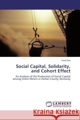 Social Capital, Solidarity, and Cohort Effect Feng Hao (Newcastle University Newcastle Upon Tyne UK) 9783848400843 LAP Lambert Academic Publishing - książka