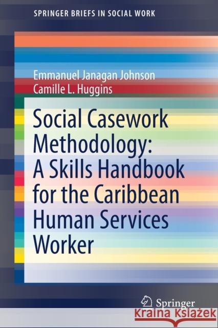 Social Casework Methodology: A Skills Handbook for the Caribbean Human Services Worker Emmanuel Janaga Camille L. Huggins 9783030273187 Springer - książka