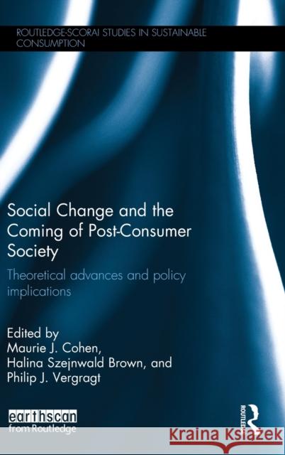 Social Change and the Coming of Post-Consumer Society: Theoretical Advances and Policy Implications Maurie J. Cohen Halina Szejnwald Brown Philip J. Vergragt 9781138642058 Routledge - książka