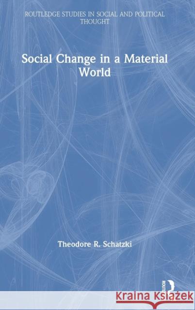 Social Change in a Material World Schatzki, Theodore R. 9780367144524 Routledge - książka