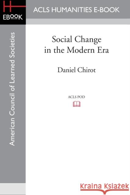 Social Change in the Modern Era Daniel Chirot (University of Washington    9781597409537 ACLS History E-Book Project - książka
