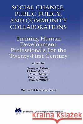Social Change, Public Policy, and Community Collaborations: Training Human Development Professionals for the Twenty-First Century Ralston, Penny A. 9780792386599 Kluwer Academic Publishers - książka