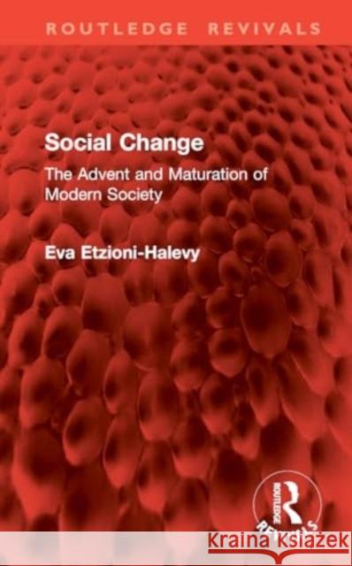 Social Change: The Advent and Maturation of Modern Society Eva Etzioni-Halevy 9781032857879 Routledge - książka