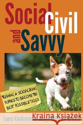 Social, Civil, and Savvy: Training & Socializing Puppies to Become the Best Possible Dogs Laura Vanarendonk Baugh Julie Bickel 9781631650062 Aeclipse Press - książka