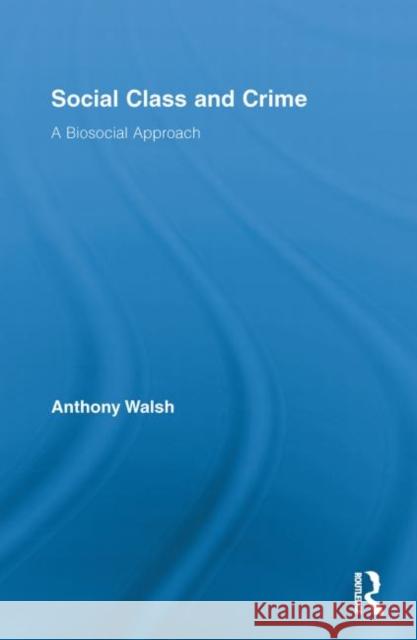 Social Class and Crime : A Biosocial Approach Anthony Walsh 9780415811064 Taylor & Francis Group - książka