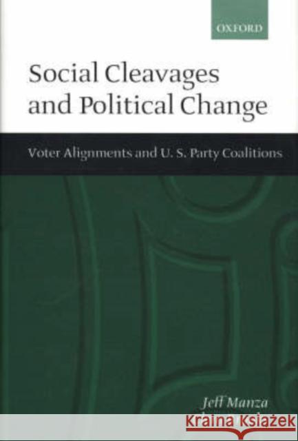 Social Cleavages and Political Change: Voter Alignment and U.S. Party Coalitions Manza, Jeff 9780198294924 Oxford University Press - książka