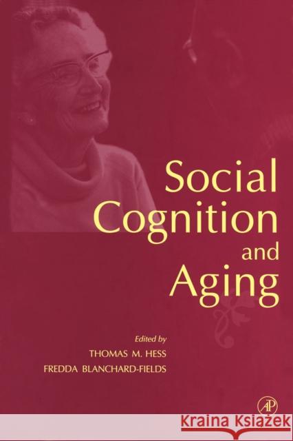 Social Cognition and Aging Thomas M. Hess Fredda Blanchard-Fields 9780123452603 Academic Press - książka