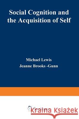 Social Cognition and the Acquisition of Self Michael Lewis 9781468435689 Springer - książka