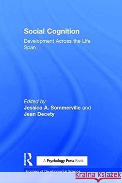 Social Cognition: Development Across the Life Span Jessica Sommerville Jean Decety  9781138859937 Taylor and Francis - książka