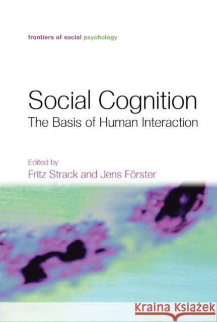 Social Cognition: The Basis of Human Interaction Strack, Fritz 9781841694511 Psychology Press - książka