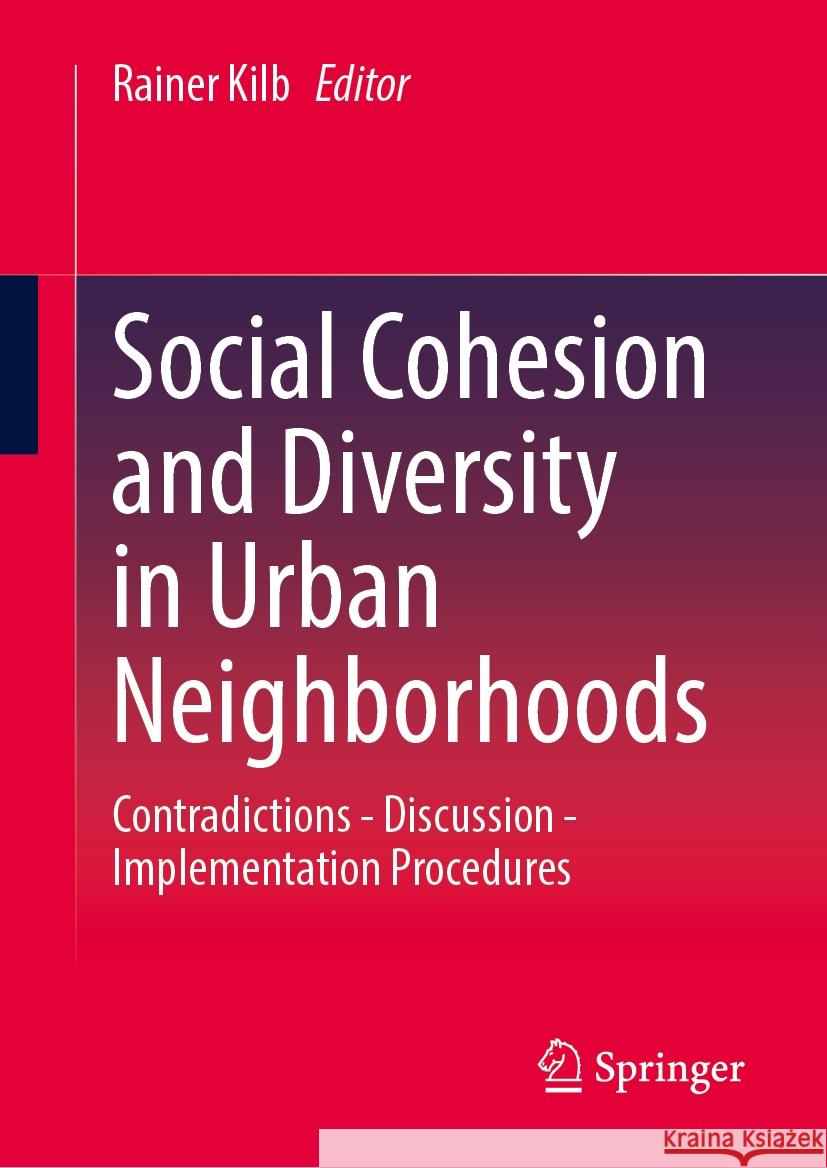 Social Cohesion and Diversity in Urban Neighborhoods: Contradictions - Discussion - Implementation Procedures Rainer Kilb 9783658474614 Springer - książka