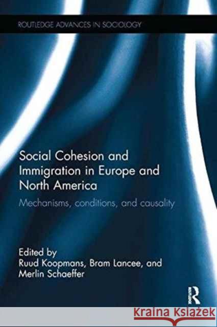 Social Cohesion and Immigration in Europe and North America: Mechanisms, Conditions, and Causality Ruud Koopmans Bram Lancee Merlin Schaeffer 9781138236004 Routledge - książka