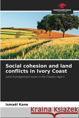 Social cohesion and land conflicts in Ivory Coast Ismael Kane 9786207771073 Our Knowledge Publishing - książka