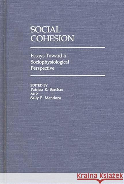 Social Cohesion: Essays Toward a Sociophysiological Perspective Mendoza, Sally 9780313243950 Greenwood Press - książka