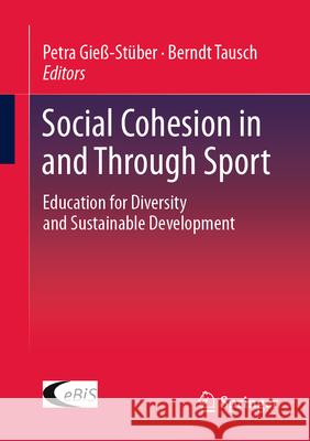 Social Cohesion in and Through Sport: Education for Diversity and Sustainable Development Petra Gie?-St?ber Berndt Tausch 9783658494186 Springer - książka