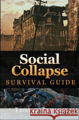 Social Collapse Survival Guide Tristan Trubble 9781546528159 Createspace Independent Publishing Platform - książka