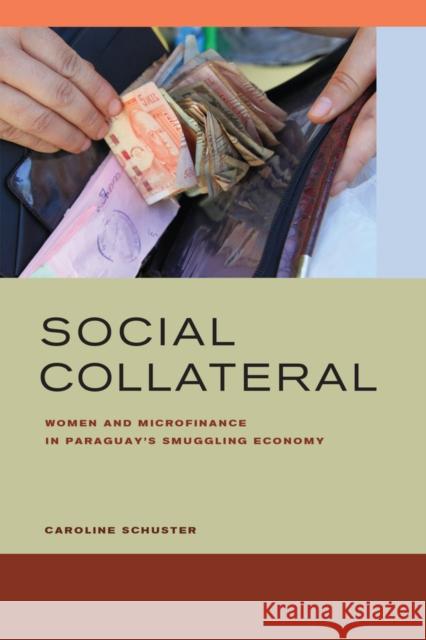 Social Collateral: Women and Microfinance in Paraguay's Smuggling Economy Schuster, Caroline E. 9780520287051 John Wiley & Sons - książka