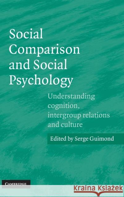 Social Comparison and Social Psychology: Understanding Cognition, Intergroup Relations, and Culture Guimond, Serge 9780521845939 CAMBRIDGE UNIVERSITY PRESS - książka