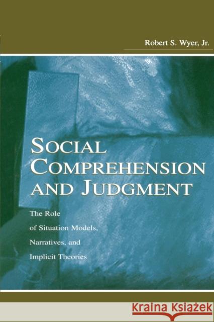 Social Comprehension and Judgment: The Role of Situation Models, Narratives, and Implicit Theories Wyer Jr, Robert S. 9780415651745 Psychology Press - książka