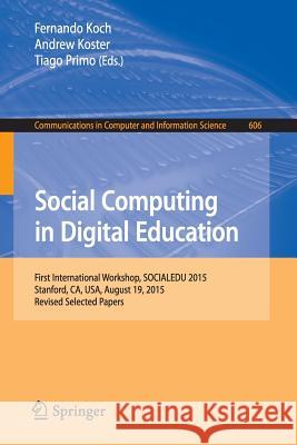 Social Computing in Digital Education: First International Workshop, Socialedu 2015, Stanford, Ca, Usa, August 19, 2015, Revised Selected Papers Koch, Fernando 9783319396712 Springer - książka