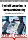 Social Computing in Homeland Security: Disaster Promulgation and Response Ding, Amy Wenxuan 9781605662282 Information Science Publishing