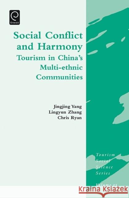 Social Conflict and Harmony: Tourism in China's Multi-ethnic Communities Jingjing Yang (University of Surrey, UK), Lingyun Zhang (Beijing Union University, China), Chris Ryan (The University of 9781784413569 Emerald Publishing Limited - książka