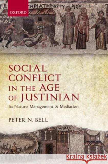 Social Conflict in the Age of Justinian: Its Nature, Management, and Mediation Bell, Peter N. 9780199567331  - książka