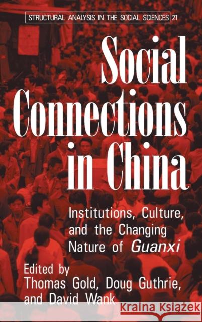 Social Connections in China: Institutions, Culture, and the Changing Nature of Guanxi Gold, Thomas 9780521812337 CAMBRIDGE UNIVERSITY PRESS - książka