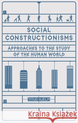 Social Constructionisms: Approaches to the Study of the Human World Hjelm, Titus 9781403939999 Palgrave MacMillan - książka