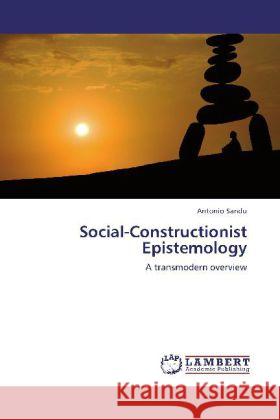 Social-Constructionist Epistemology Antonio Sandu (Tefan Cel Mare University of Suceava Romania) 9783848497324 LAP Lambert Academic Publishing - książka