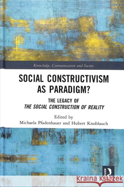 Social Constructivism as Paradigm?: The Legacy of the Social Construction of Reality Hubert Knoblauch Michaela Pfadenhauer 9781138606357 Routledge - książka