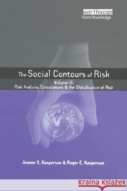 Social Contours of Risk: Volume II: Risk Analysis, Corporations and the Globalization of Risk Kasperson, Roger E. 9781844071753 Earthscan Publications - książka