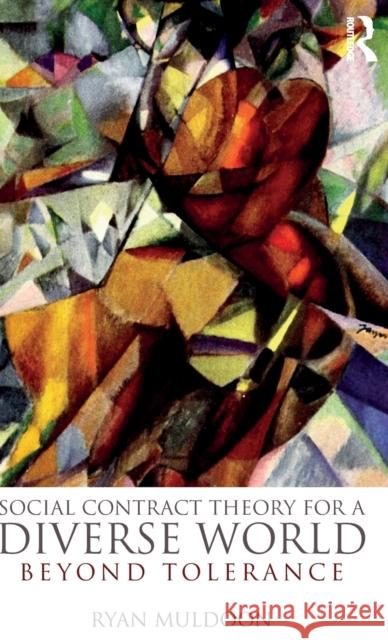 Social Contract Theory for a Diverse World: Beyond Tolerance Ryan Muldoon 9781138681361 Routledge - książka