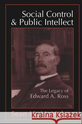 Social Control and Public Intellect: The Legacy of Edward A.Ross Sean H. McMahon 9781560004240 Transaction Publishers - książka