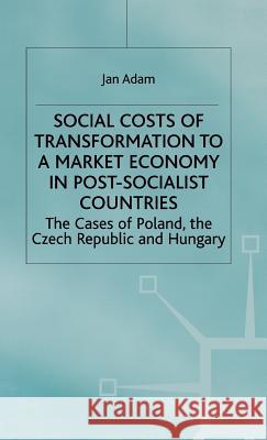 Social Costs of Transformation to a Market Economy in Post-Socialist Countries: The Case of Poland, the Czech Republic and Hungary Adam, J. 9780312221607 Palgrave MacMillan - książka