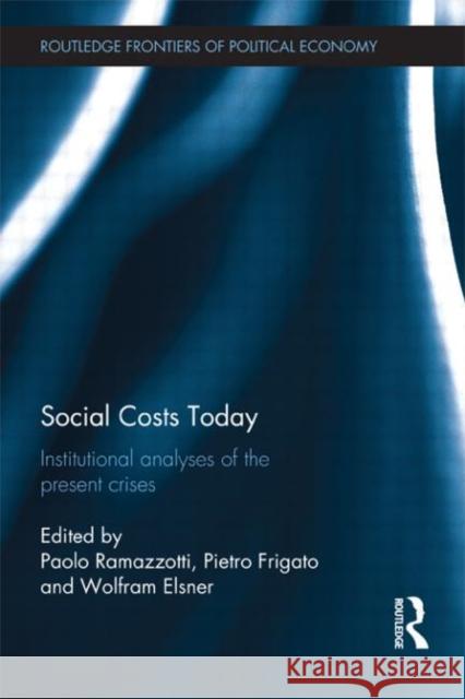 Social Costs Today : Institutional Analyses of the Present Crises Wolfram Elsner Pietro Frigato Paolo Ramazzotti 9780415508469 Routledge - książka