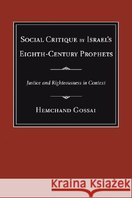 Social Critique by Israel's Eighth-Century Prophets: Justice and Righteousness in Context Gossai, Hemchand 9781597526302 Wipf & Stock Publishers - książka