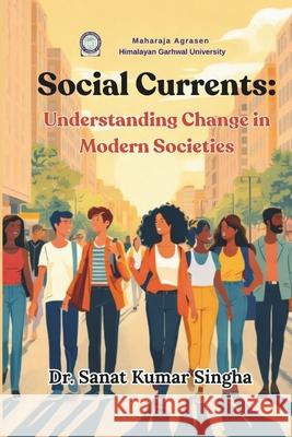 Social Currents: Understanding Change in Modern Societies Sanat Kumar Singha 9789375594802 Wissira Press - książka