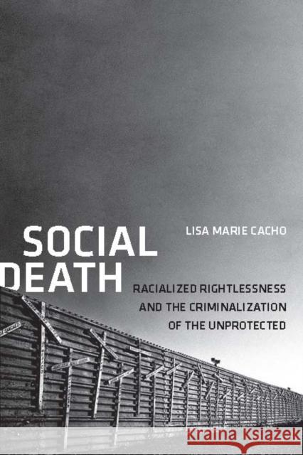 Social Death: Racialized Rightlessness and the Criminalization of the Unprotected Cacho, Lisa Marie 9780814723753 New York University Press - książka