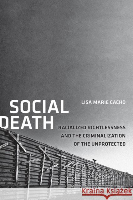 Social Death: Racialized Rightlessness and the Criminalization of the Unprotected Cacho, Lisa Marie 9780814723760 New York University Press - książka