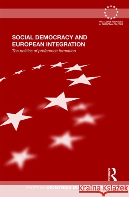 Social Democracy and European Integration : The politics of preference formation Dionyssis G. Dimitrakopoulos   9780415559850 Taylor & Francis - książka