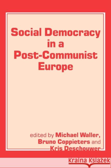 Social Democracy in a Post-Communist Europe Coppieters, Bruno 9780714640921 Frank Cass Publishers - książka